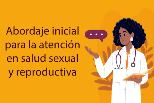 Abordaje inicial para la atención en salud sexual y reproductiva  